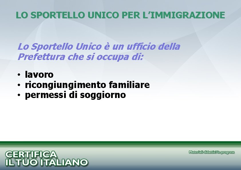 LO SPORTELLO UNICO PER L’IMMIGRAZIONE Lo Sportello Unico è un ufficio della Prefettura che