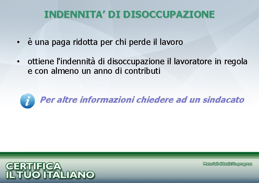 INDENNITA’ DI DISOCCUPAZIONE • è una paga ridotta per chi perde il lavoro •