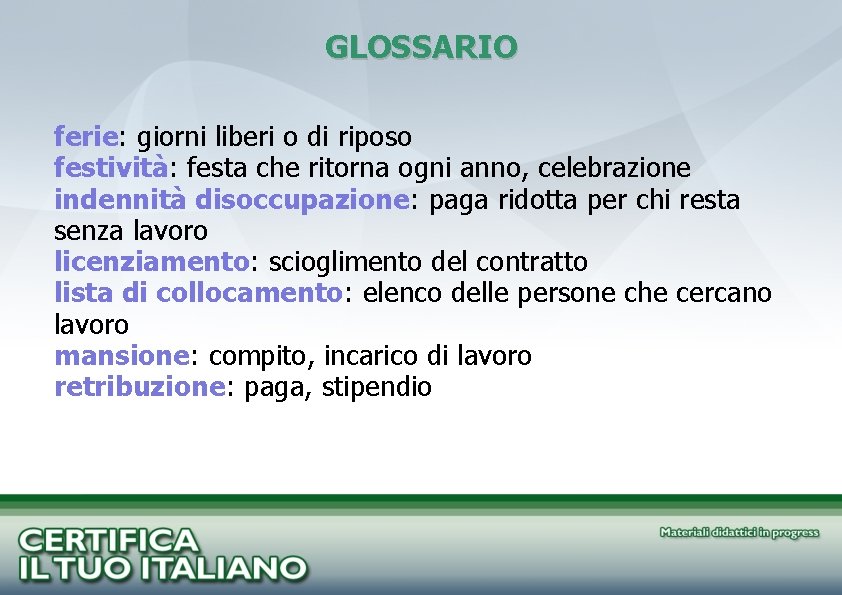 GLOSSARIO ferie: giorni liberi o di riposo festività: festa che ritorna ogni anno, celebrazione