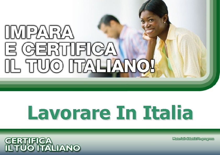 PROGETTO CERTIFICA IL TUO ITALIANO Lavorare In Italia 