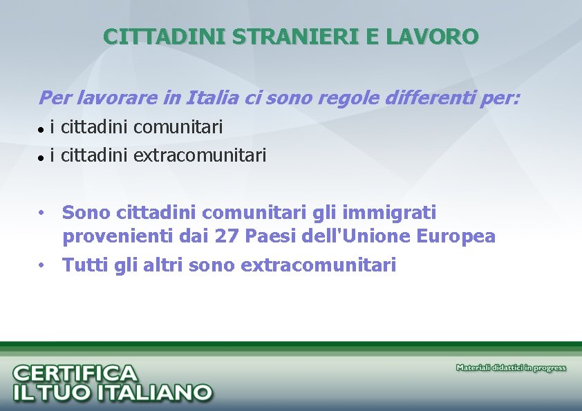 CITTADINI STRANIERI E LAVORO Per lavorare in Italia ci sono regole differenti per: i