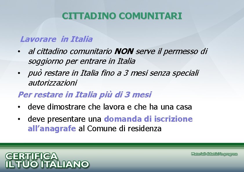 CITTADINO COMUNITARI Lavorare in Italia • al cittadino comunitario NON serve il permesso di