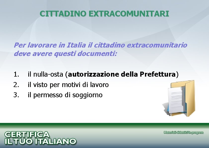 CITTADINO EXTRACOMUNITARI Per lavorare in Italia il cittadino extracomunitario deve avere questi documenti: 1.