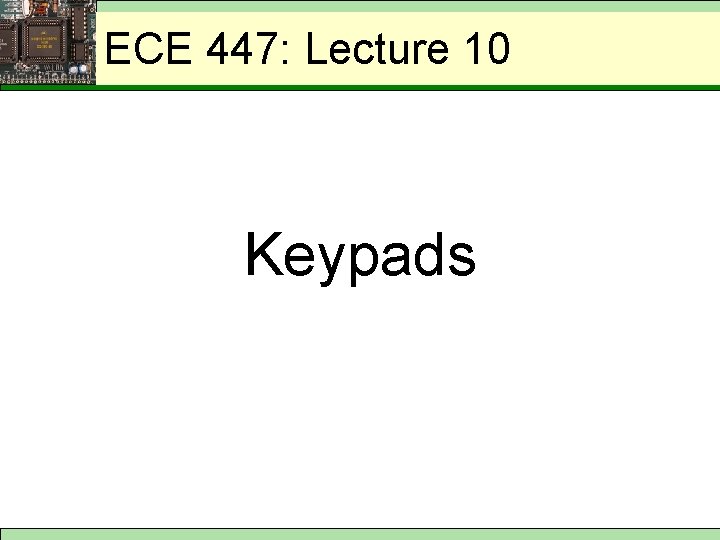 ECE 447: Lecture 1012 Keypads 