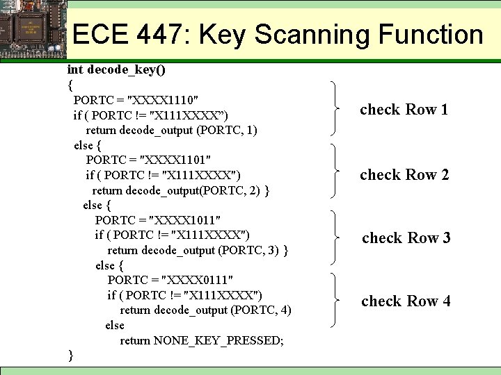 ECE 447: Key Scanning Function int decode_key() { PORTC = "XXXX 1110" if (