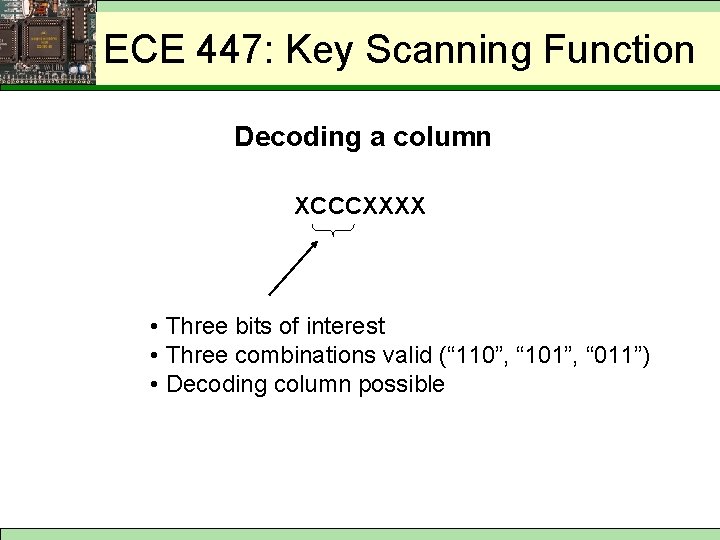 Possible Key Decoding Procedure (3) ECE 447: Key Scanning Function Decoding a column XCCCXXXX