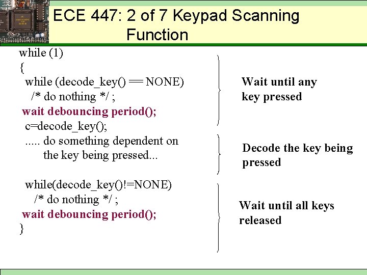 ECE 447: 2 of 7 Keypad Scanning Function while (1) { while (decode_key() ==