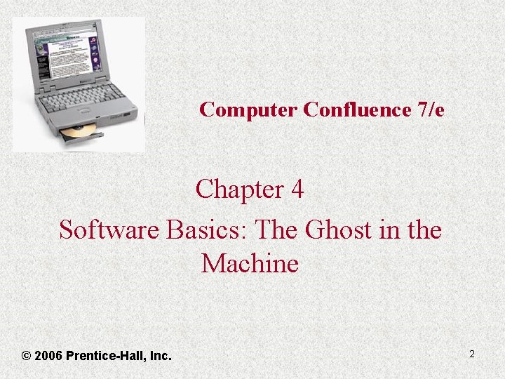 Computer Confluence 7/e Chapter 4 Software Basics: The Ghost in the Machine © 2006