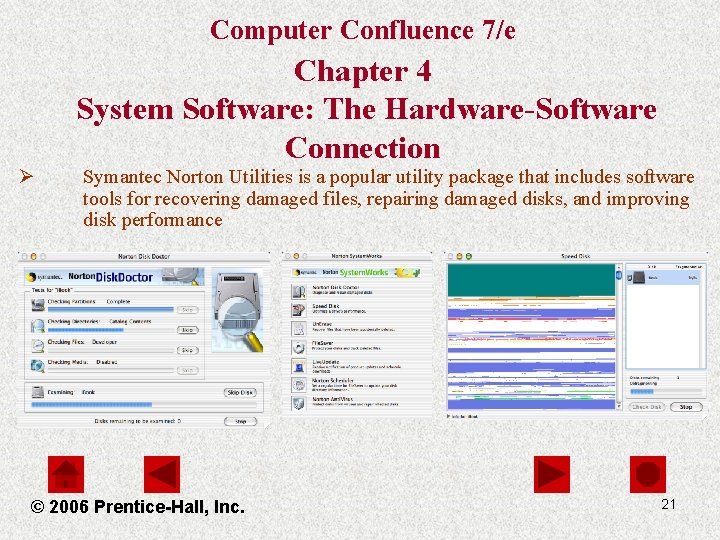 Computer Confluence 7/e Chapter 4 System Software: The Hardware-Software Connection Ø Symantec Norton Utilities