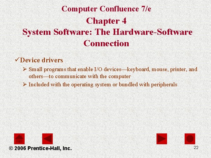 Computer Confluence 7/e Chapter 4 System Software: The Hardware-Software Connection üDevice drivers Ø Small