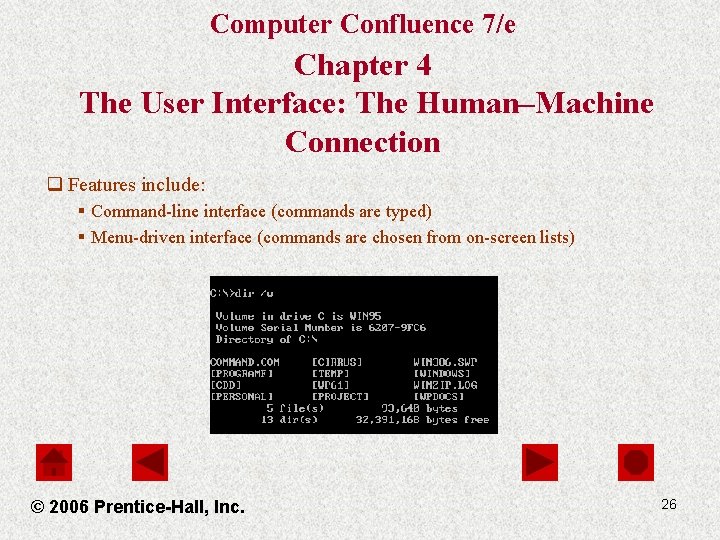 Computer Confluence 7/e Chapter 4 The User Interface: The Human–Machine Connection q Features include: