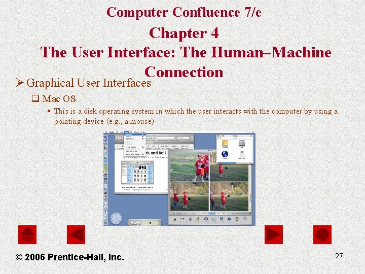 Computer Confluence 7/e Chapter 4 The User Interface: The Human–Machine Connection Ø Graphical User