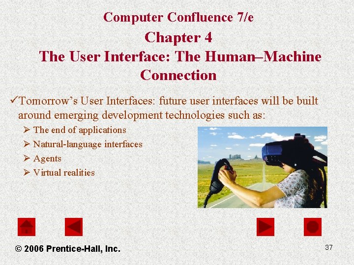 Computer Confluence 7/e Chapter 4 The User Interface: The Human–Machine Connection üTomorrow’s User Interfaces: