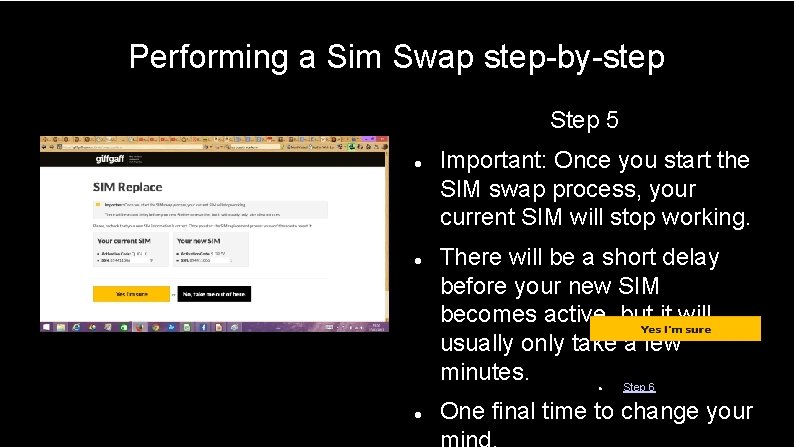 Performing a Sim Swap step-by-step Step 5 Important: Once you start the SIM swap