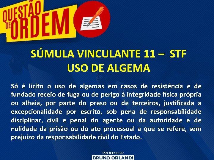 SÚMULA VINCULANTE 11 – STF USO DE ALGEMA Só é lícito o uso de