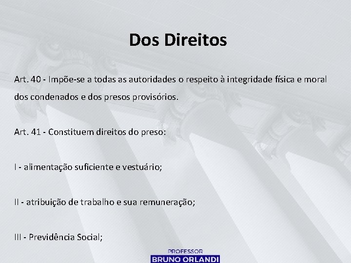 Dos Direitos Art. 40 - Impõe-se a todas as autoridades o respeito à integridade