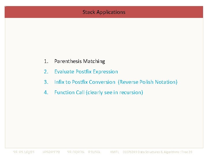 Stack Applications 1. Parenthesis Matching 2. Evaluate Postfix Expression 3. Infix to Postfix Conversion