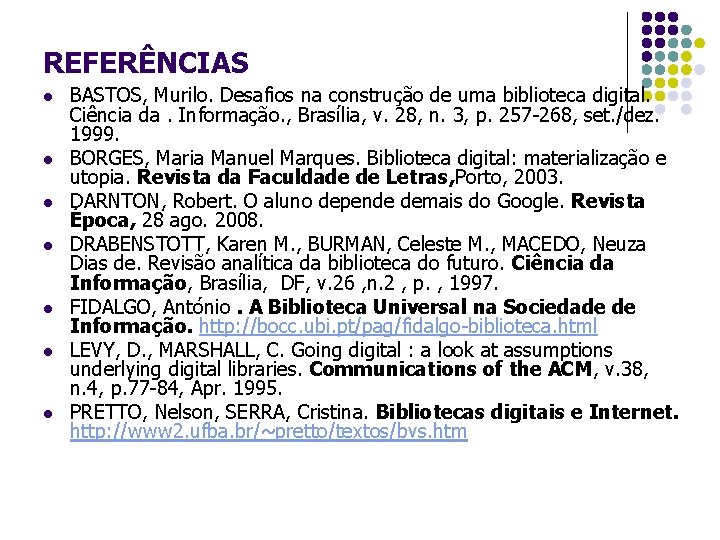 REFERÊNCIAS l l l l BASTOS, Murilo. Desafios na construção de uma biblioteca digital.