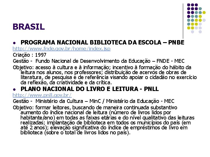 BRASIL l PROGRAMA NACIONAL BIBLIOTECA DA ESCOLA – PNBE http: //www. fnde. gov. br/home/index.