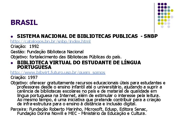 BRASIL l SISTEMA NACIONAL DE BIBLIOTECAS PUBLICAS - SNBP http: //catalogos. bn. br/snbp/index. html