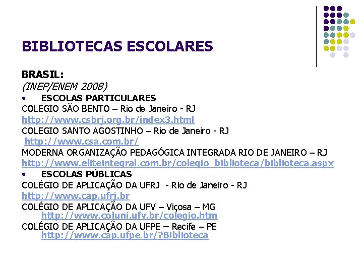 BIBLIOTECAS ESCOLARES BRASIL: (INEP/ENEM 2008) • ESCOLAS PARTICULARES COLEGIO SÃO BENTO – Rio de