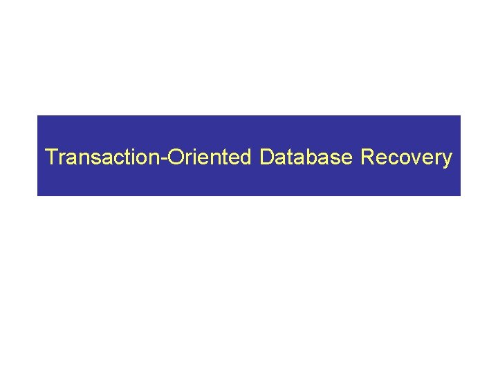 Transaction-Oriented Database Recovery 