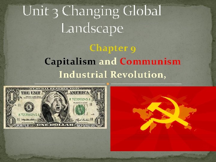 Unit 3 Changing Global Landscape Chapter 9 Capitalism and Communism Industrial Revolution, 