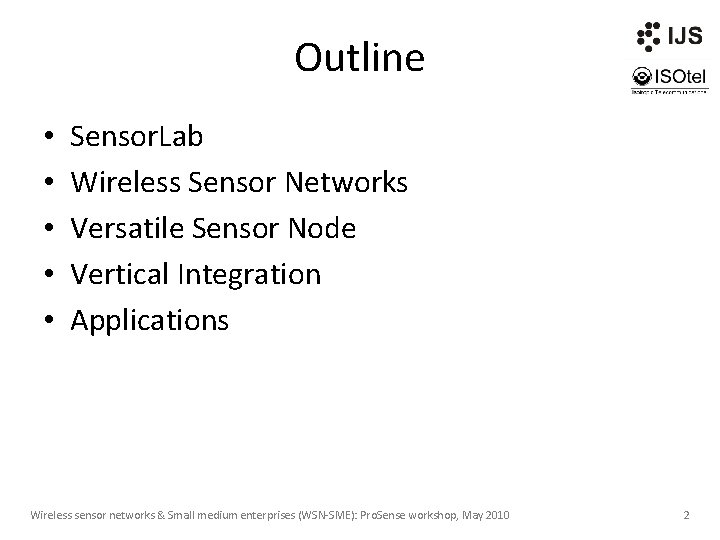 Outline • • • Sensor. Lab Wireless Sensor Networks Versatile Sensor Node Vertical Integration