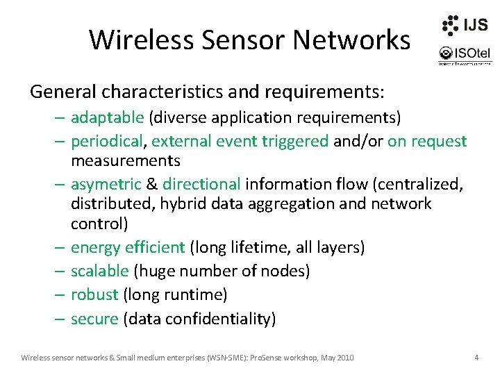 Wireless Sensor Networks General characteristics and requirements: – adaptable (diverse application requirements) – periodical,