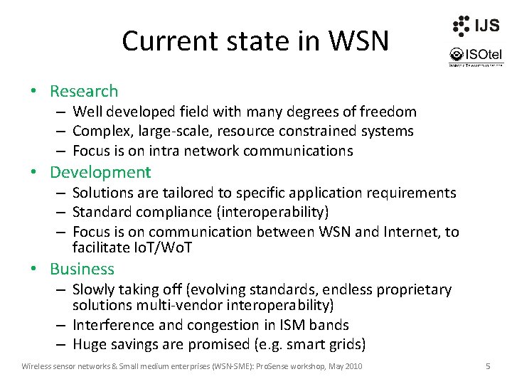 Current state in WSN • Research – Well developed field with many degrees of