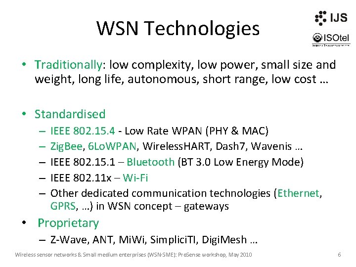 WSN Technologies • Traditionally: low complexity, low power, small size and weight, long life,