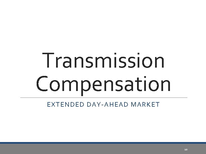 Transmission Compensation EXTENDED DAY-AHEAD MARKET 10 