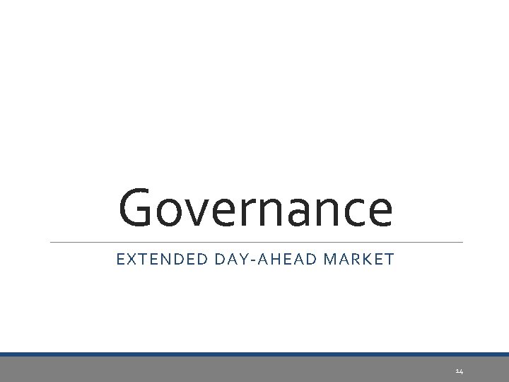 Governance EXTENDED DAY-AHEAD MARKET 14 