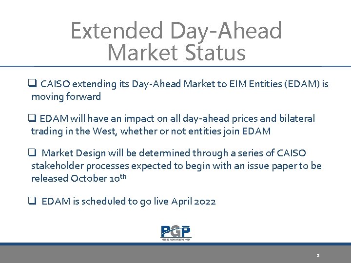 Extended Day-Ahead Market Status q CAISO extending its Day-Ahead Market to EIM Entities (EDAM)