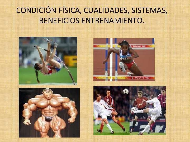 CONDICIÓN FÍSICA, CUALIDADES, SISTEMAS, BENEFICIOS ENTRENAMIENTO. 