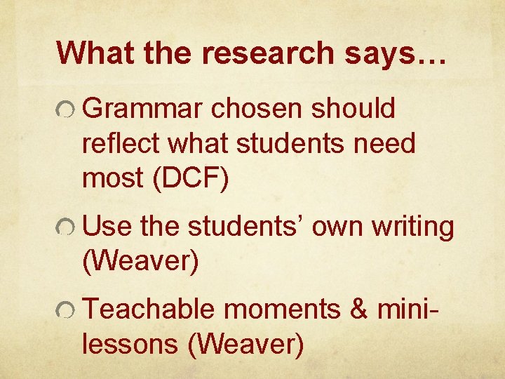 What the research says… Grammar chosen should reflect what students need most (DCF) Use