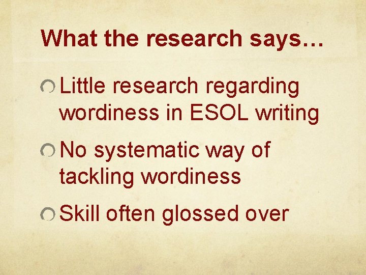 What the research says… Little research regarding wordiness in ESOL writing No systematic way