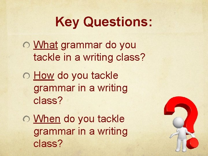 Key Questions: What grammar do you tackle in a writing class? How do you