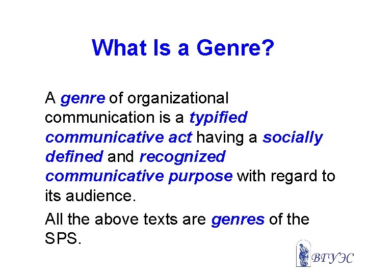 What Is a Genre? A genre of organizational communication is a typified communicative act