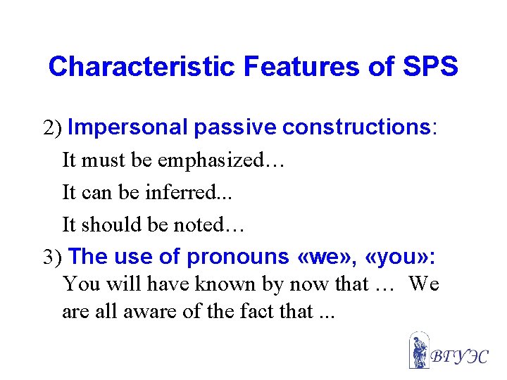 Characteristic Features of SPS 2) Impersonal passive constructions: It must be emphasized… It can