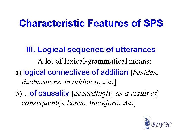 Characteristic Features of SPS III. Logical sequence of utterances A lot of lexical-grammatical means: