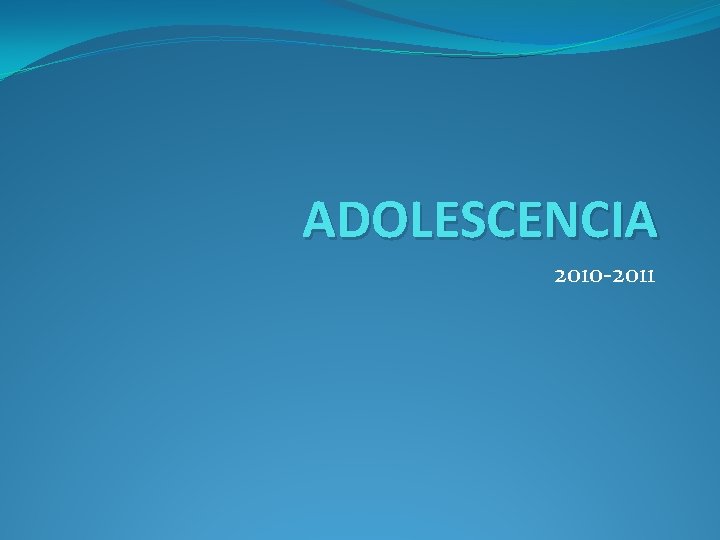 ADOLESCENCIA 2010 -2011 