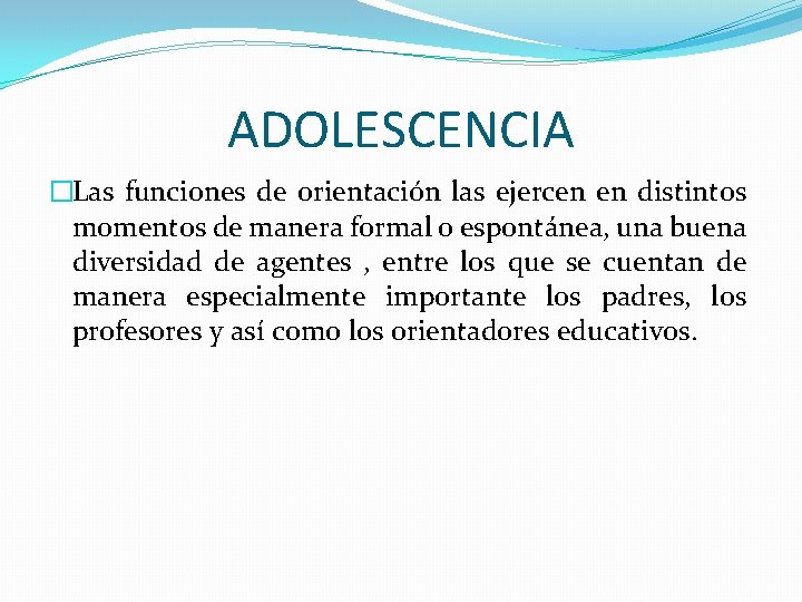 ADOLESCENCIA �Las funciones de orientación las ejercen en distintos momentos de manera formal o