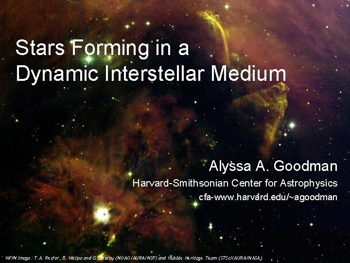 Stars Forming in a Dynamic Interstellar Medium Alyssa A. Goodman Harvard-Smithsonian Center for Astrophysics