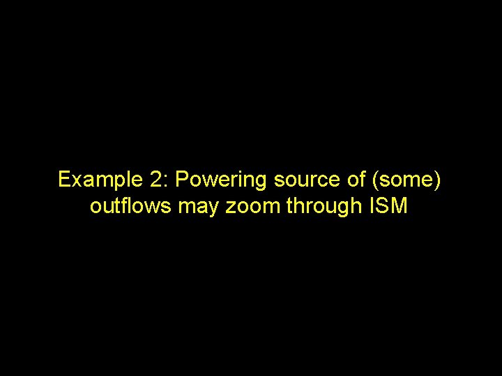 Example 2: Powering source of (some) outflows may zoom through ISM 