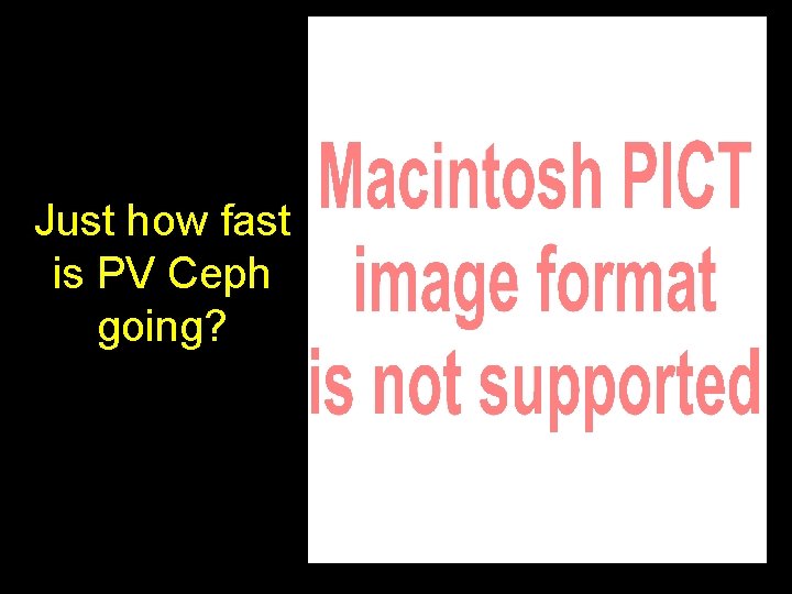 Just how fast is PV Ceph going? 