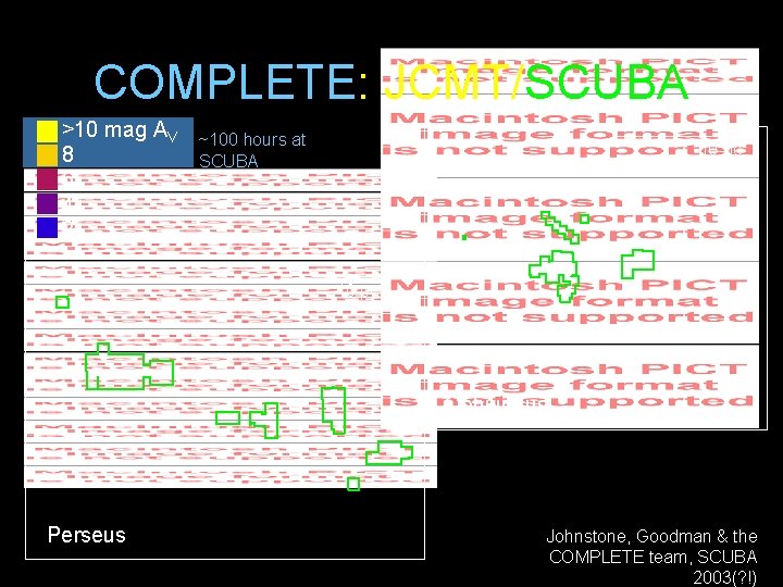 COMPLETE: JCMT/SCUBA >10 mag AV 8 6 4 2 ~100 hours at SCUBA 10