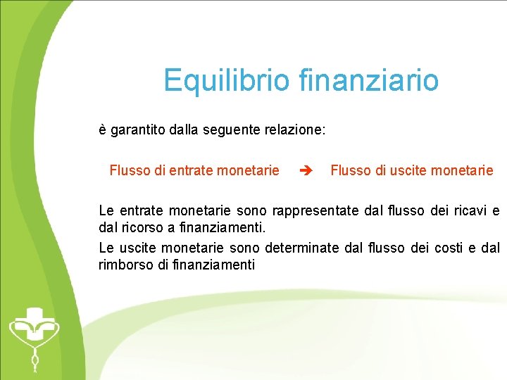 Equilibrio finanziario è garantito dalla seguente relazione: Flusso di entrate monetarie Flusso di uscite
