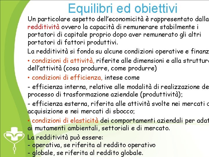 Equilibri ed obiettivi Un particolare aspetto dell’economicità è rappresentato dalla redditività ovvero la capacità