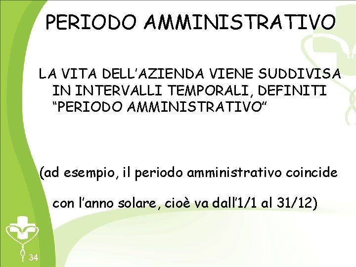 PERIODO AMMINISTRATIVO LA VITA DELL’AZIENDA VIENE SUDDIVISA IN INTERVALLI TEMPORALI, DEFINITI “PERIODO AMMINISTRATIVO” Master